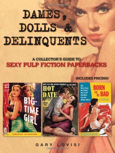 Gary Lovisi/Dames,Dolls & Delinquents@A Collector's Guide To Sexy Pulp Fiction Paperbac