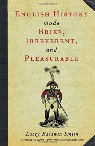 Lacey Baldwin Smith/English History Made Brief, Irreverent, and Pleasu