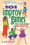 Bob Bedore 101 Improv Games For Children And Adults Fun And Creativity With Improvisation And Acting 