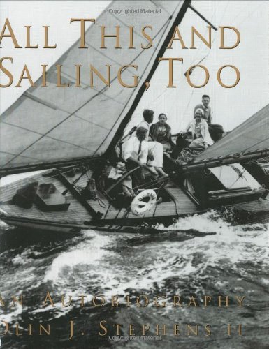 Olin J. Stephens All This And Sailing Too An Autobiography 