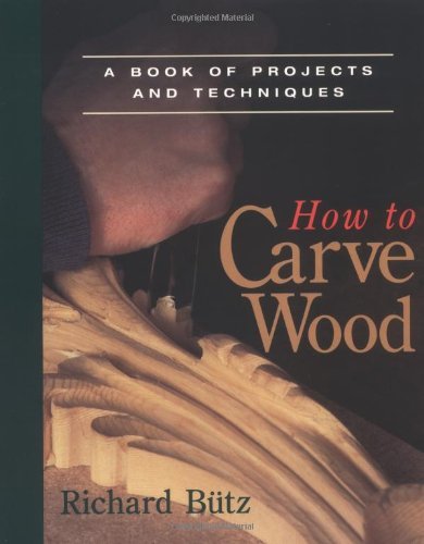 Richard Butz/How to Carve Wood@ A Book of Projects and Techniques