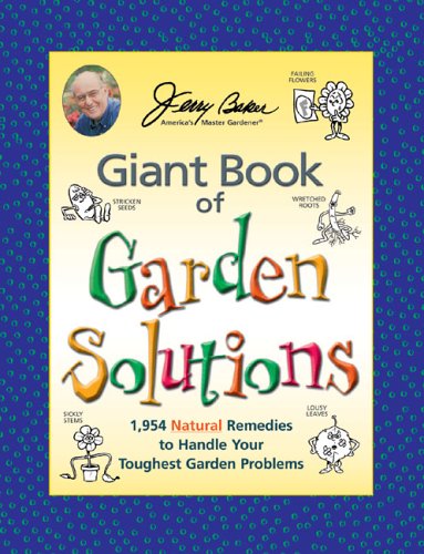 Jerry Baker Jerry Baker's Giant Book Of Garden Solutions 1 954 Natural Remedies To Handle Your Toughest Ga 