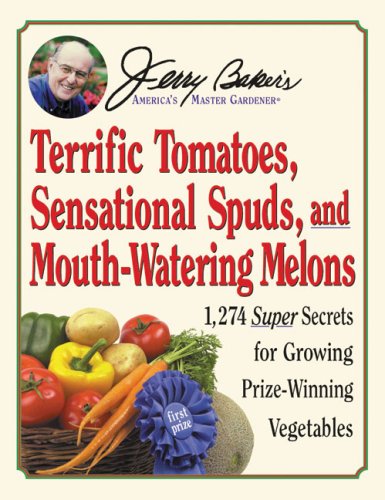 Jerry Baker Jerry Baker's Terrific Tomatoes Sensational Spuds 1 274 Super Secrets For Growing Prize Winning Veg 