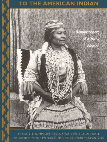 Lucy Thompson To The American Indian Reminiscences Of A Yurok Woman 