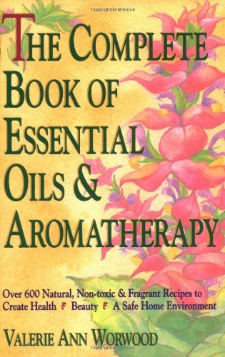Valerie Ann Worwood/The Complete Book of Essential Oils and Aromathera