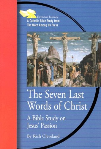 Rich Cleveland The Seven Last Words Of Christ A Bible Study On Jesus' Passion 