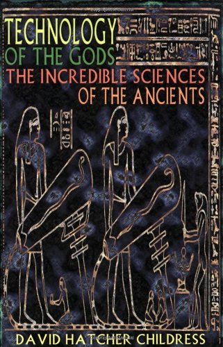 David Hatcher Childress/Technology of the Gods@ The Incredible Sciences of the Ancients