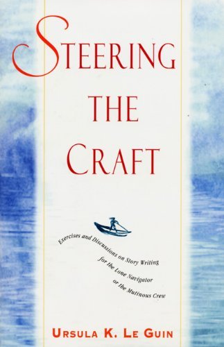 Ursula K. Le Guin/Steering the Craft@ Exercises and Discussions on Story Writing for th