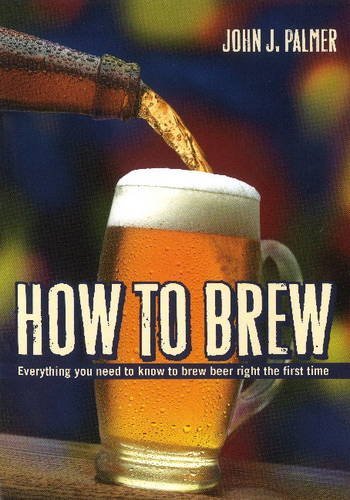 John J. Palmer/How to Brew@Everything You Need to Know to Brew Beer Right th