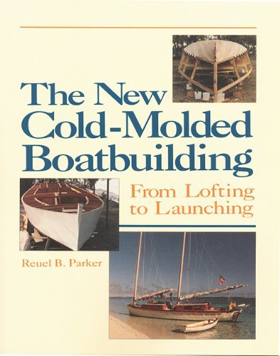 Reuel Parker The New Cold Molded Boatbuilding From Lofting To Launching 