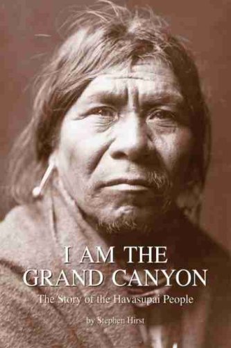 Stephen Hirst I Am The Grand Canyon The Story Of The Havasupai People 0003 Edition; 