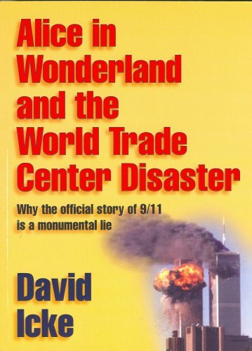 David Icke/Alice in Wonderland and the World Trade Center Dis@ Why the Official Story of 9/11 Is a Monumental Li