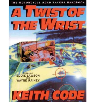 Keith Code Twist Of The Wrist The Motorcycle Road Racers Handbook 