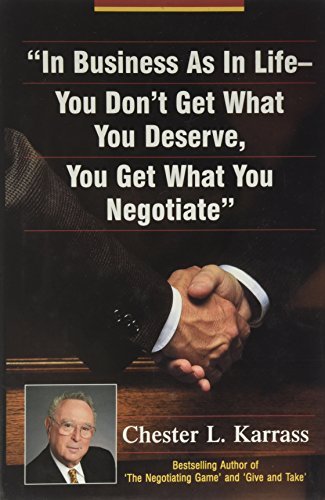 Chester L. Karrass/In Business As In Life, You Don'T Get What You Des