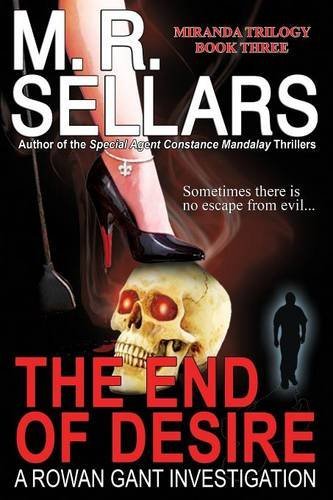 M. R. Sellars/The End of Desire@ A Rowan Gant Investigation