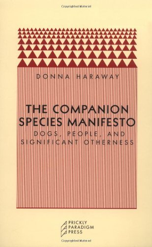 Donna J. Haraway/The Companion Species Manifesto@ Dogs, People, and Significant Otherness@0002 EDITION;
