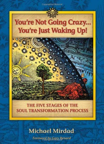 Michael Mirdad You're Not Going Crazy... You're Just Waking Up! The Five Stages Of The Soul Transformation Proces 