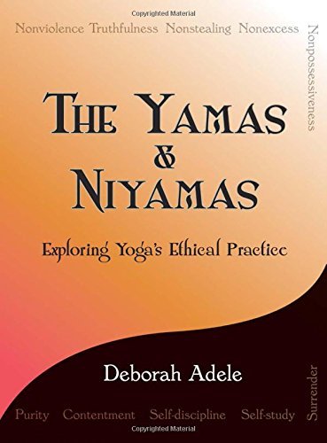 Deborah Adele The Yamas & Niyamas Exploring Yoga's Ethical Practice 