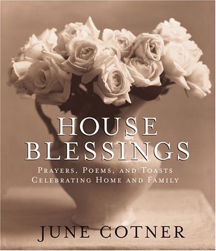 June Cotner/House Blessings@Prayers, Poems, and Toasts Celebrating Home and F