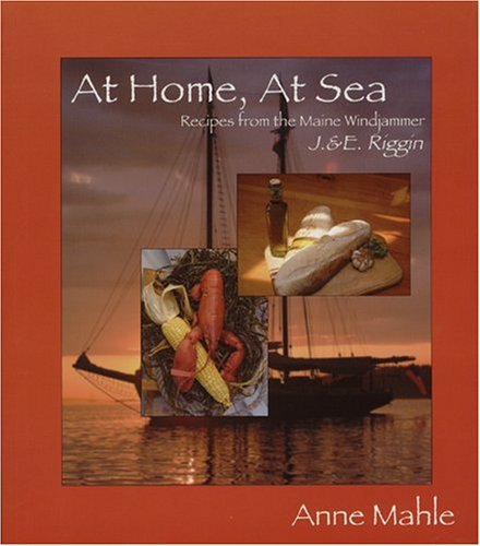 Anne Mahle/At Home,At Sea@Recipes From The Maine Windjammer J.&E. Riggin