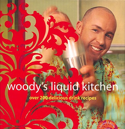 Hayden Wood Woody's Liquid Kitchen Over 200 Delicious Drink Recipes [with Limited Ed 