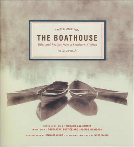 Douglas W. Bostick Boathouse The Tales And Recipes From A Southern Kitchen 