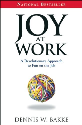 Dennis W. Bakke/Joy at Work@ A Revolutionary Approach to Fun on the Job