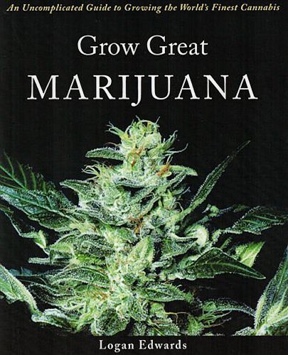 Logan Edwards/Grow Great Marijuana@An Uncomplicated Guide To Growing The World's Fin