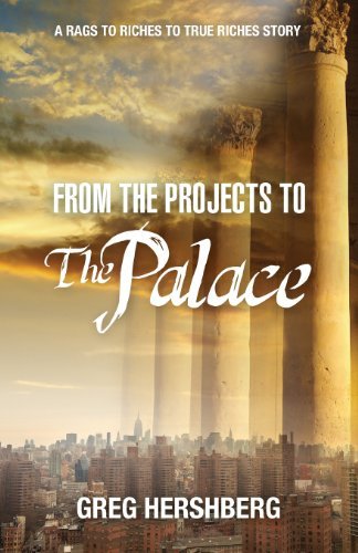 Greg Hershberg/From the Projects to the Palace@ A Rags to Riches to True Riches Story