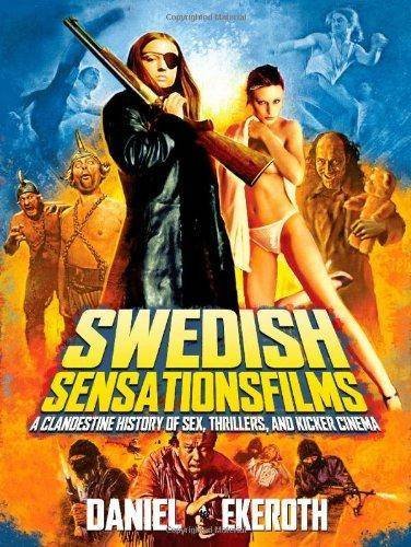 Daniel Ekeroth Swedish Sensationsfilms A Clandestine History Of Sex Thrillers And Kick 