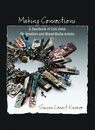 Susan Lenart Kazmer Making Connections A Handbook Of Cold Joins For Jewelers And Mixed M 0002 Edition; 