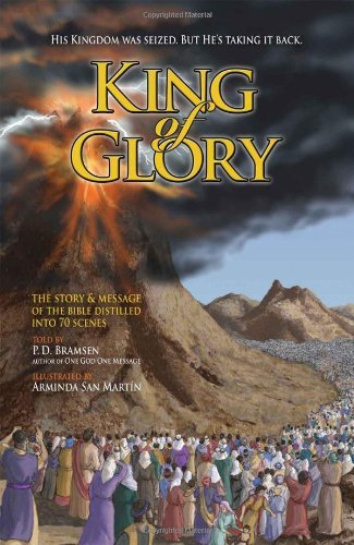 P. D. Bramsen/King of Glory@ The Story & Message of the Bible Distilled Into 7