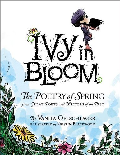 Vanita Oelschlager Ivy In Bloom The Poetry Of Spring From Great Poets And Writers 