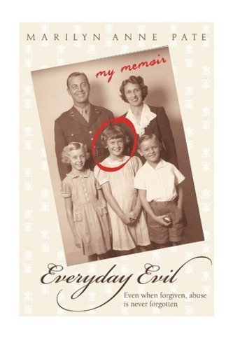 Marilyn Anne Pate/Everyday Evil@ Even when forgiven, abuse is never forgotten