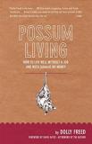 Dolly Freed Possum Living How To Live Well Without A Job And With (almost) 