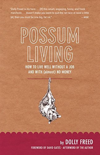 Dolly Freed Possum Living How To Live Well Without A Job And With (almost) 