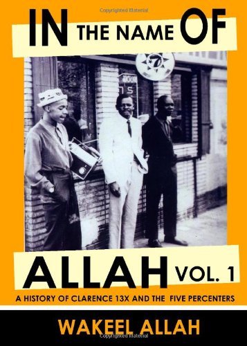 Wakeel Allah/In the Name of Allah Vol. 1@ A History of Clarence 13x and the Five Percenters
