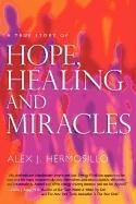 ALEX J. HERMOSILLO/True Story Of Hope,Healing & Miracles,A