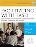 Ingrid Bens Facilitating With Ease! Core Skills For Facilitators Team Leaders And Me 0003 Edition;revised 