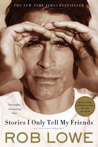 Rob Lowe/Stories I Only Tell My Friends@ An Autobiography