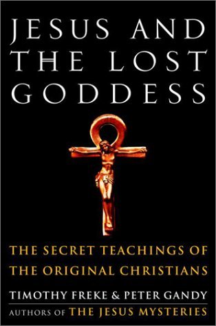 Timothy Freke/Jesus and the Lost Goddess@ The Secret Teachings of the Original Christians