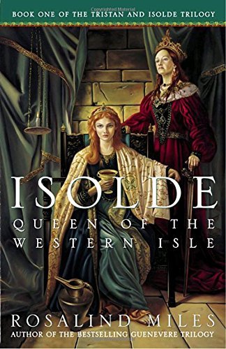 Rosalind Miles/Isolde, Queen of the Western Isle@ The First of the Tristan and Isolde Novels