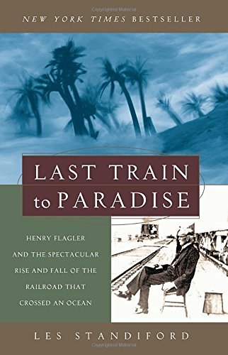 Les Standiford/Last Train to Paradise@ Henry Flagler and the Spectacular Rise and Fall o