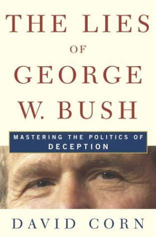 David Corn/The Lies Of George W. Bush: Mastering The Politics