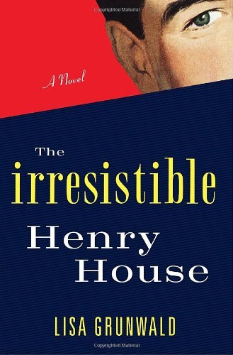Lisa Grunwald/Irresistible Henry House,The