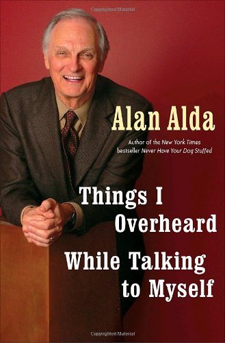 Alan Alda/Things I Overheard While Talking To Myself