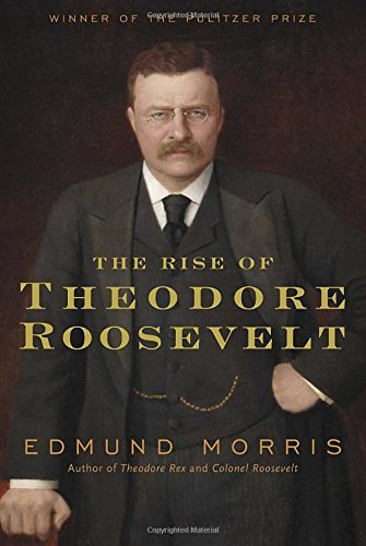 Edmund Morris/The Rise of Theodore Roosevelt