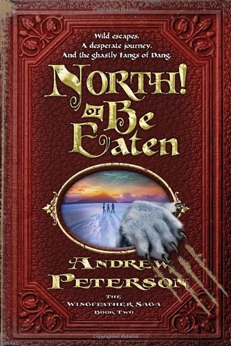 Andrew Peterson/North! or Be Eaten@ Wild Escapes, a Desperate Journey, and the Ghastl