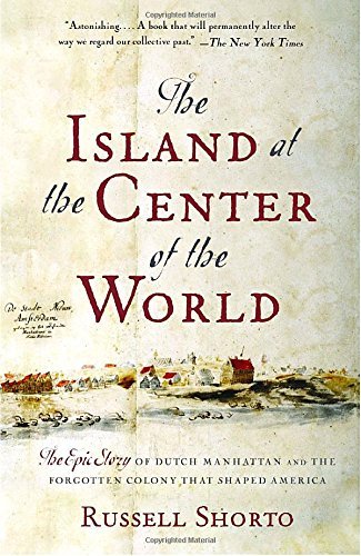 Russell Shorto/The Island At The Center Of The World@Reprint