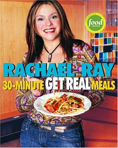 Rachael Ray/Rachael Ray's 30-Minute Get Real Meals@Eat Healthy Without Going To Extremes